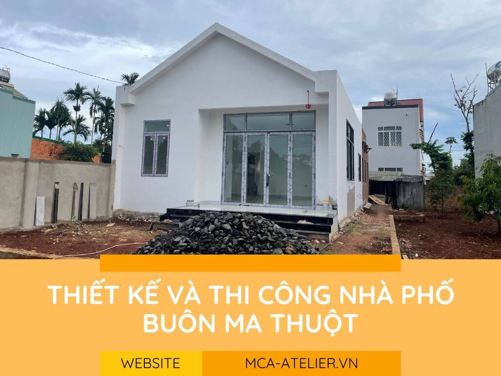 Thiết kế và thi công nhà phố Buôn Ma Thuột - MCA.atelier