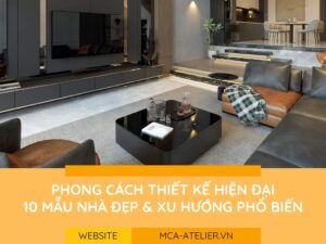 Phong Cách Thiết Kế Hiện Đại – Xu Hướng Phổ Biến và 10 Mẫu Nhà Đẹp